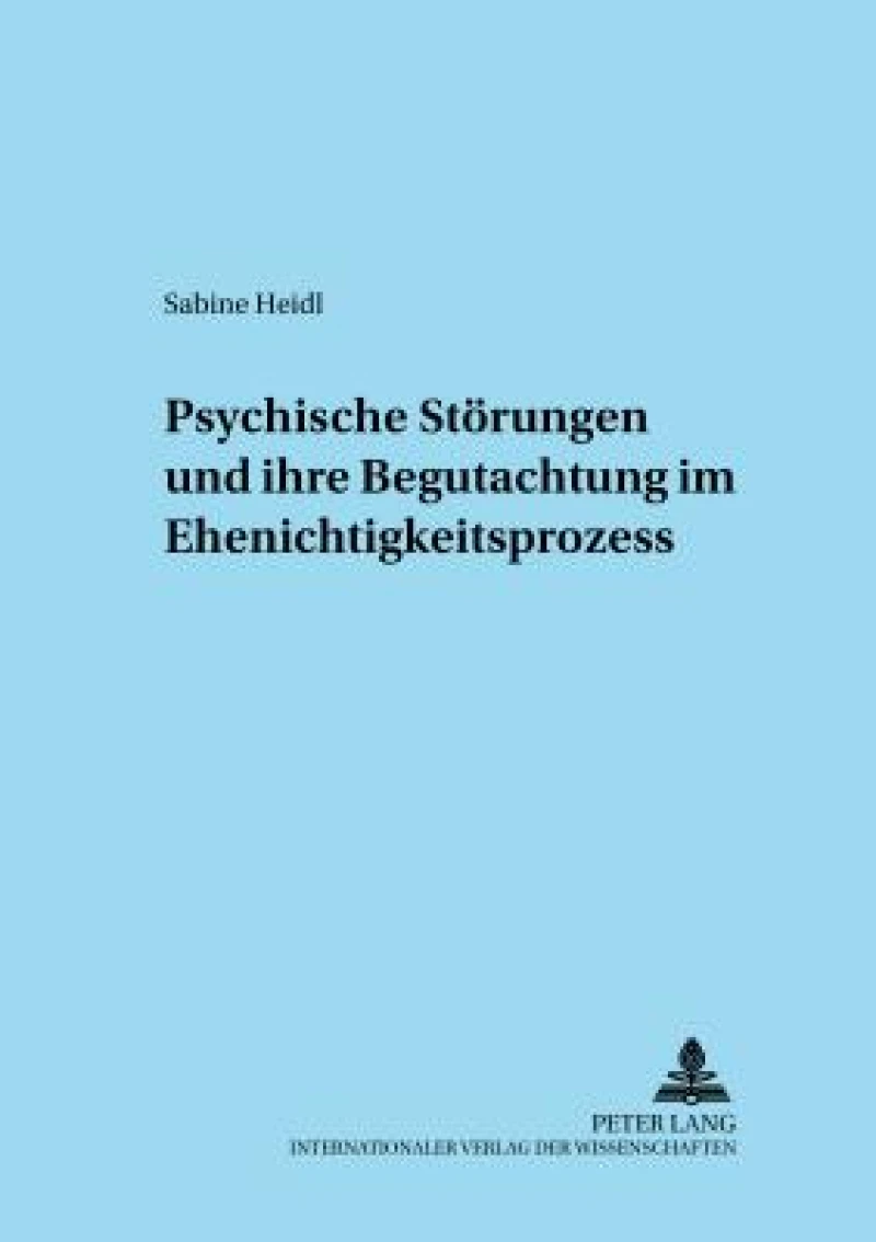 Psychische Stoerungen und ihre Begutachtung im Ehenichtigkeitsprozess