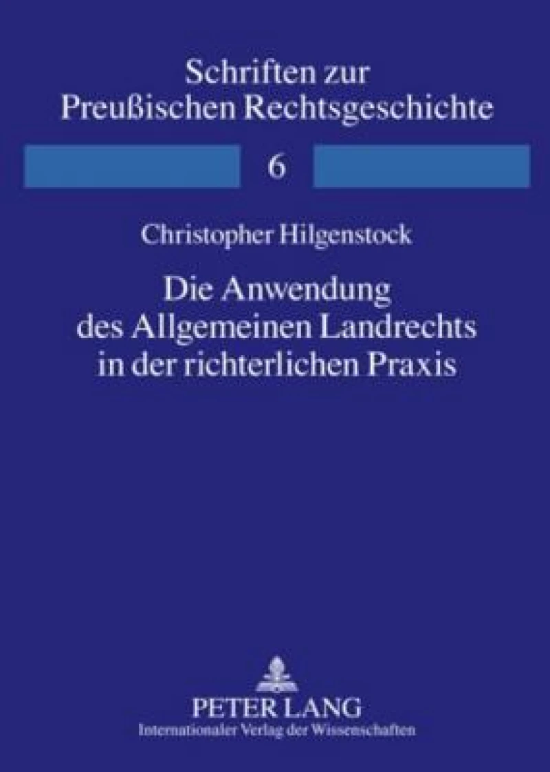 Die Anwendung des Allgemeinen Landrechts in der richterlichen Praxis