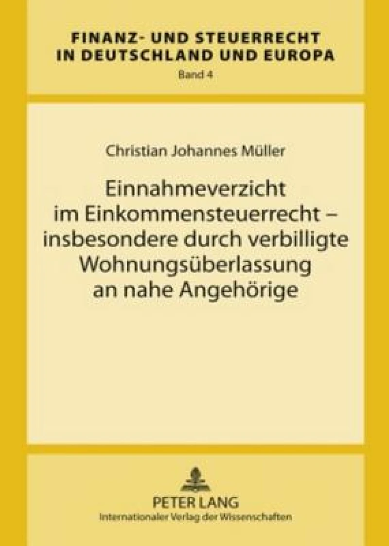 Einnahmeverzicht im Einkommensteuerrecht – insbesondere durch verbilligte Wohnungsueberlassung an nahe Angehoerige