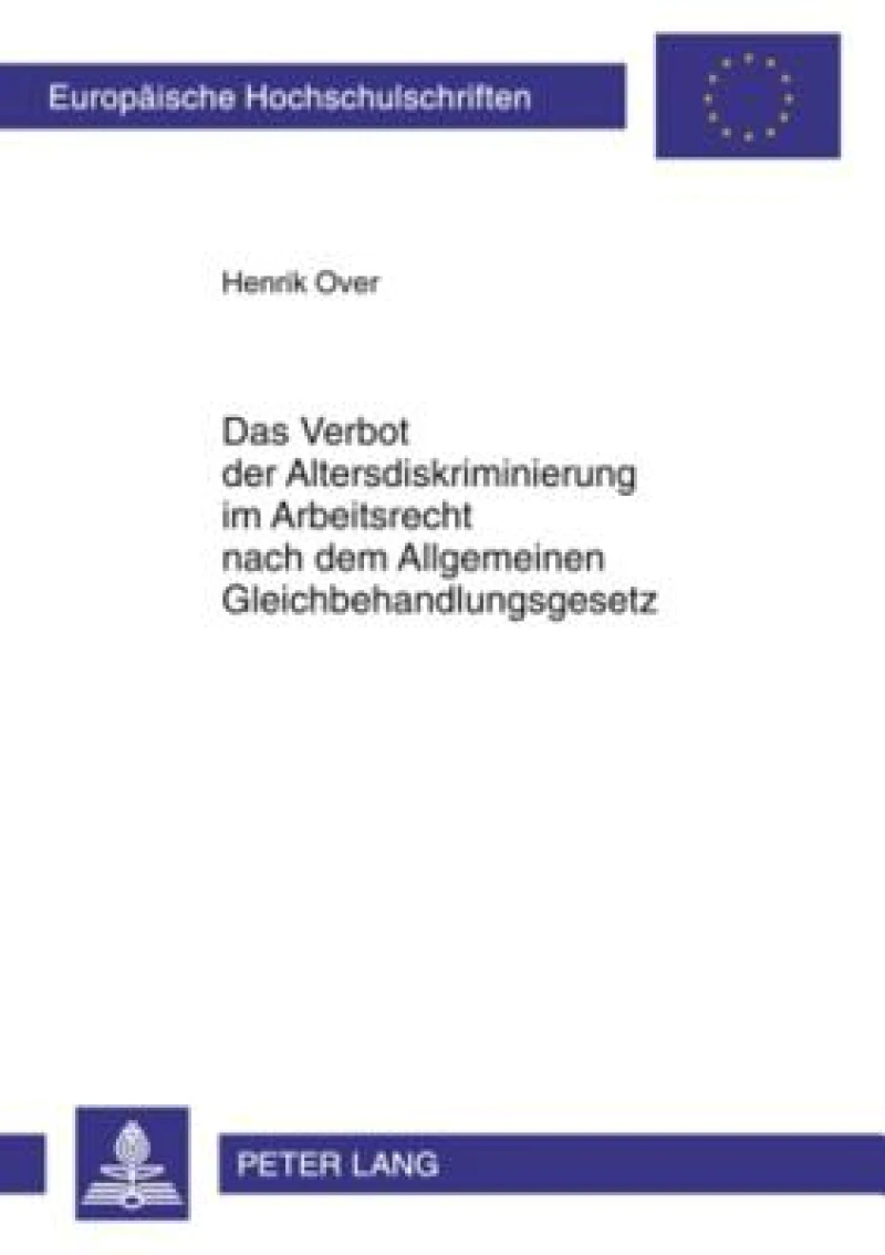 Das Verbot der Altersdiskriminierung im Arbeitsrecht nach dem Allgemeinen Gleichbehandlungsgesetz