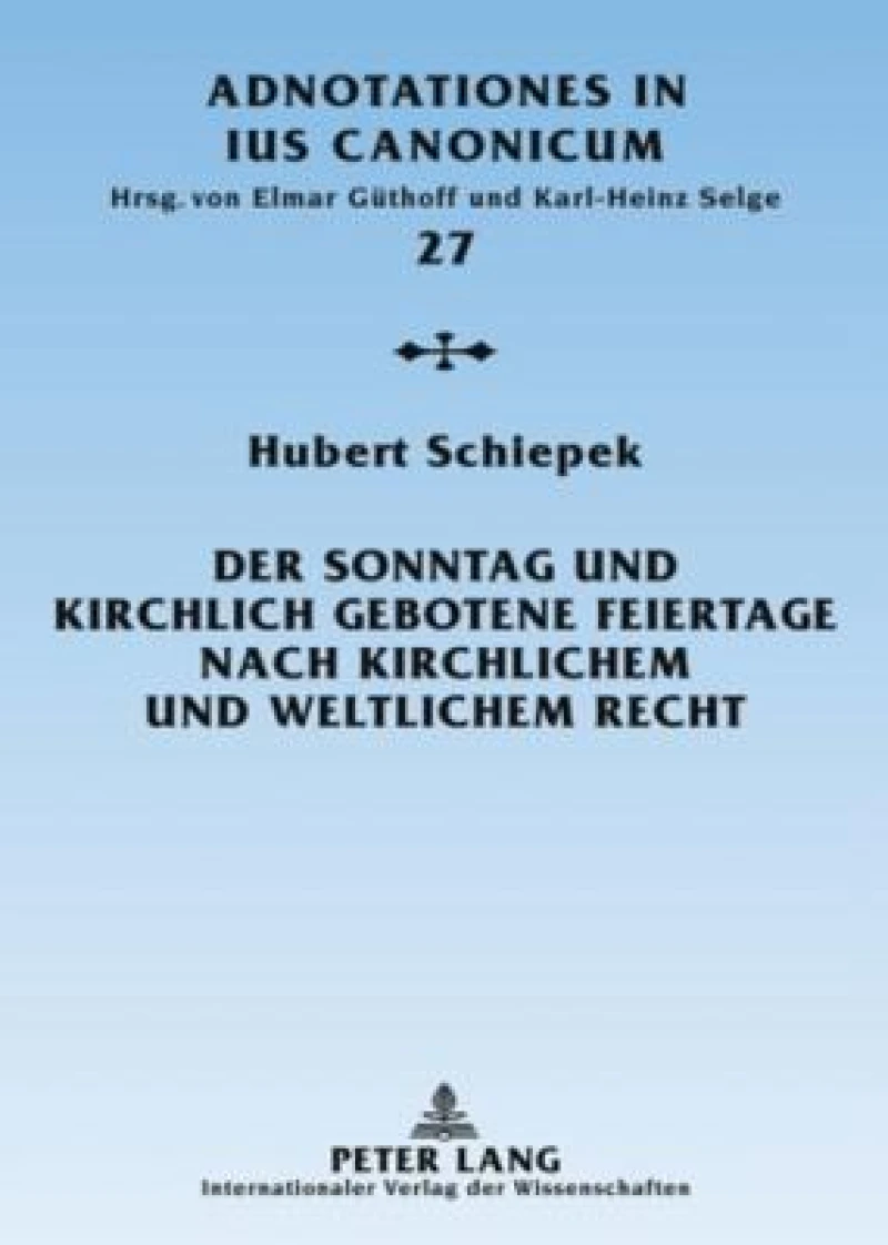 Der Sonntag und kirchlich gebotene Feiertage nach kirchlichem und weltlichem Recht