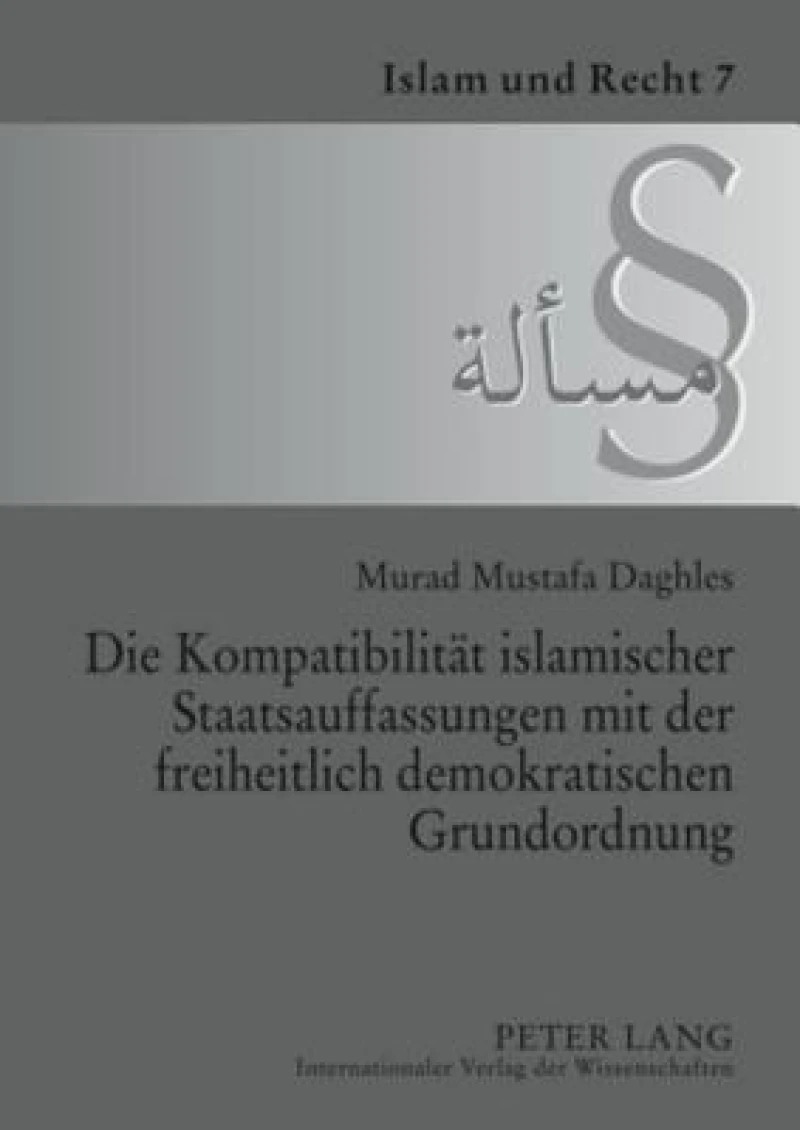 Die Kompatibilitaet islamischer Staatsauffassungen mit der freiheitlich demokratischen Grundordnung