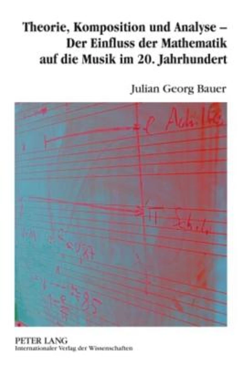 Theorie, Komposition und Analyse – Der Einfluss der Mathematik auf die Musik im 20. Jahrhundert
