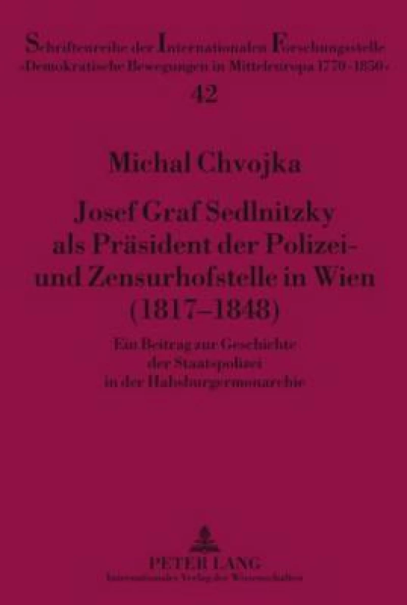 Josef Graf Sedlnitzky als Praesident der Polizei- und Zensurhofstelle in Wien (1817-1848)
