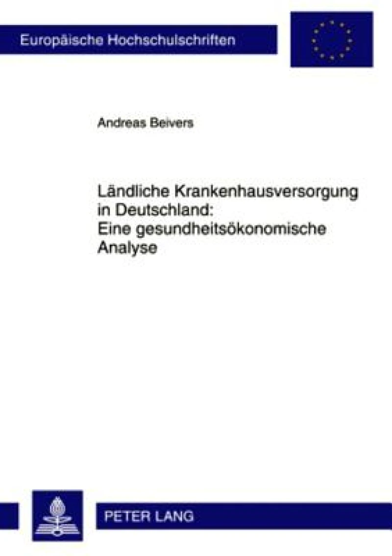 Laendliche Krankenhausversorgung in Deutschland:- Eine gesundheitsoekonomische Analyse