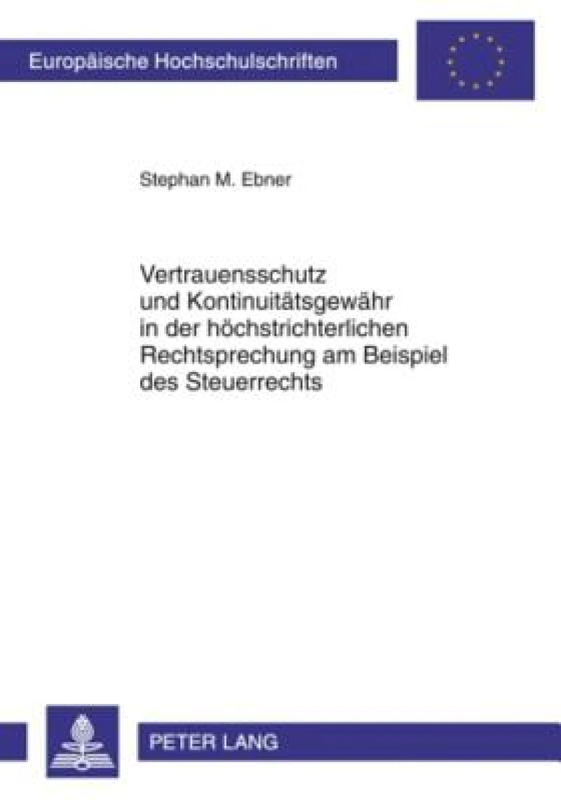 Vertrauensschutz und Kontinuitaetsgewaehr in der hoechstrichterlichen Rechtsprechung am Beispiel des Steuerrechts