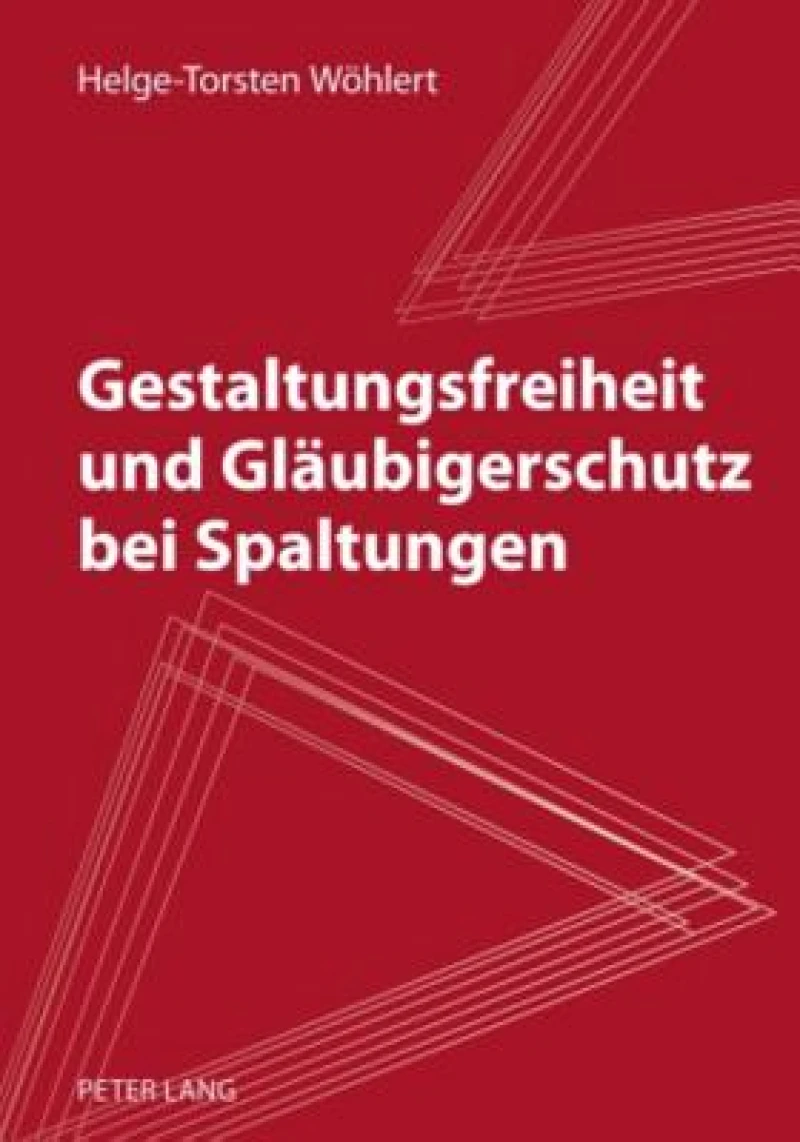 Gestaltungsfreiheit und Glaeubigerschutz bei Spaltungen