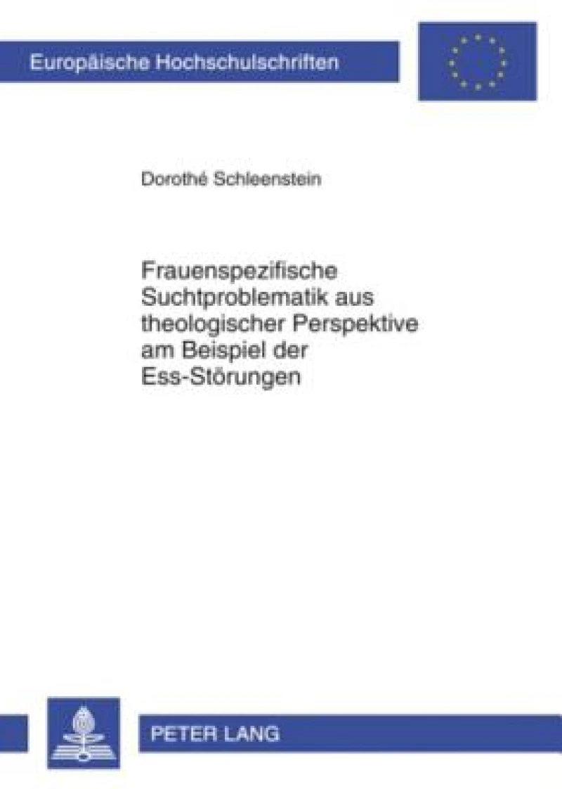 Frauenspezifische Suchtproblematik aus theologischer Perspektive am Beispiel der Ess-Stoerungen