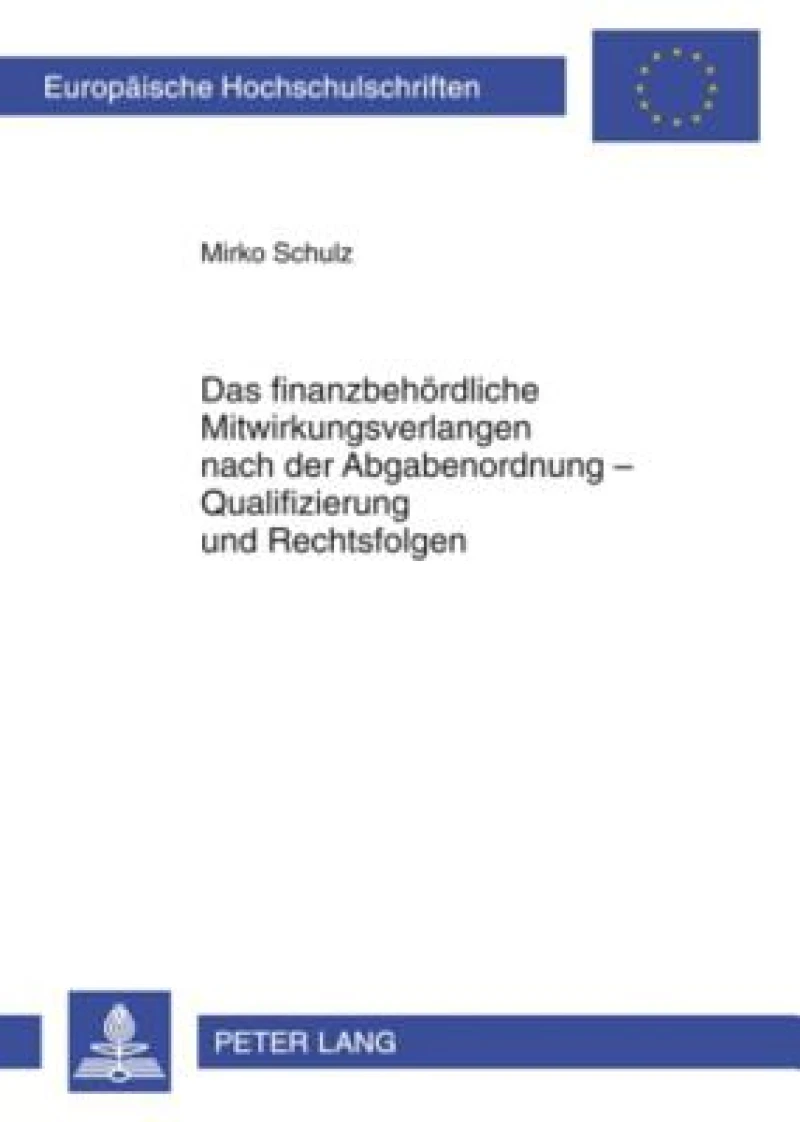Das finanzbehoerdliche Mitwirkungsverlangen nach der Abgabenordnung – Qualifizierung und Rechtsfolgen