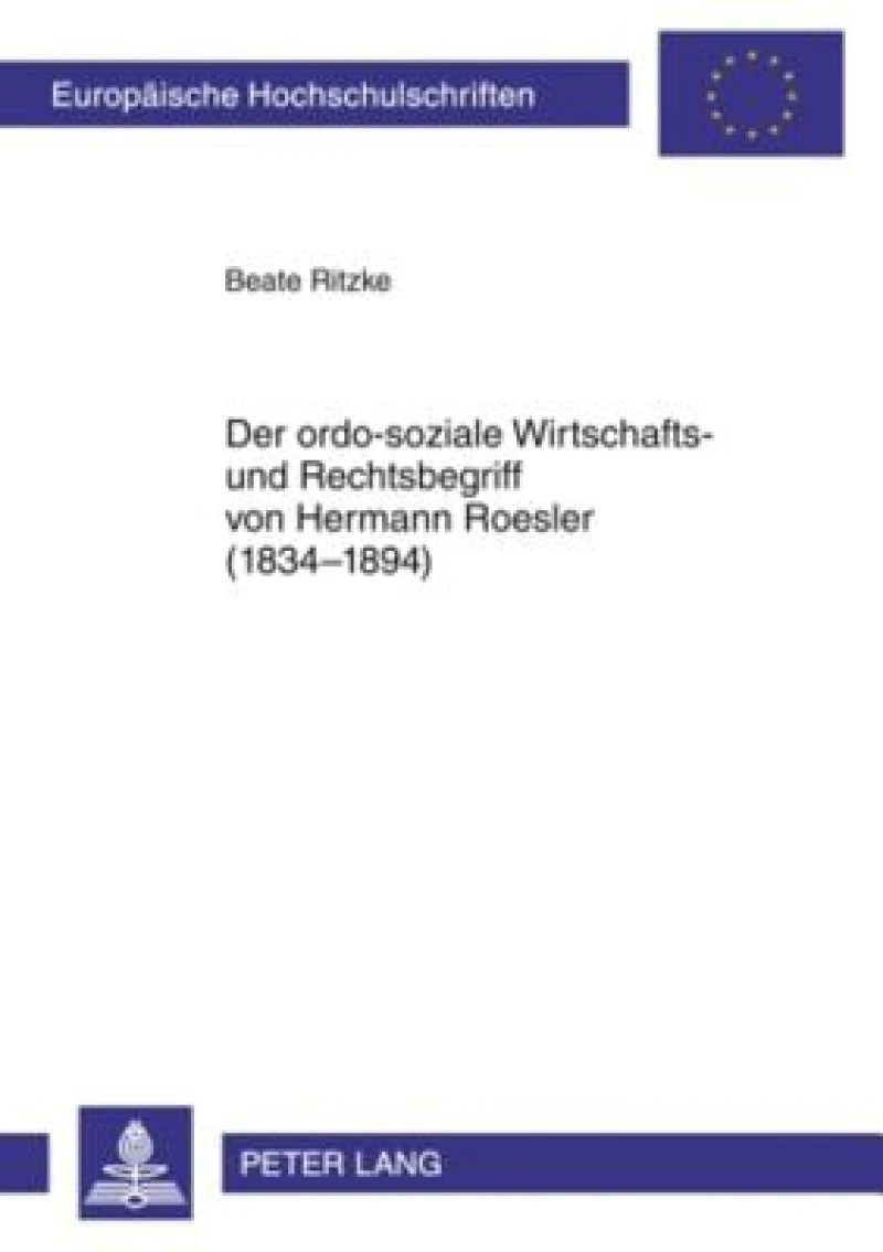 Der ordo-soziale Wirtschafts- und Rechtsbegriff von Hermann Roesler (1834-1894)