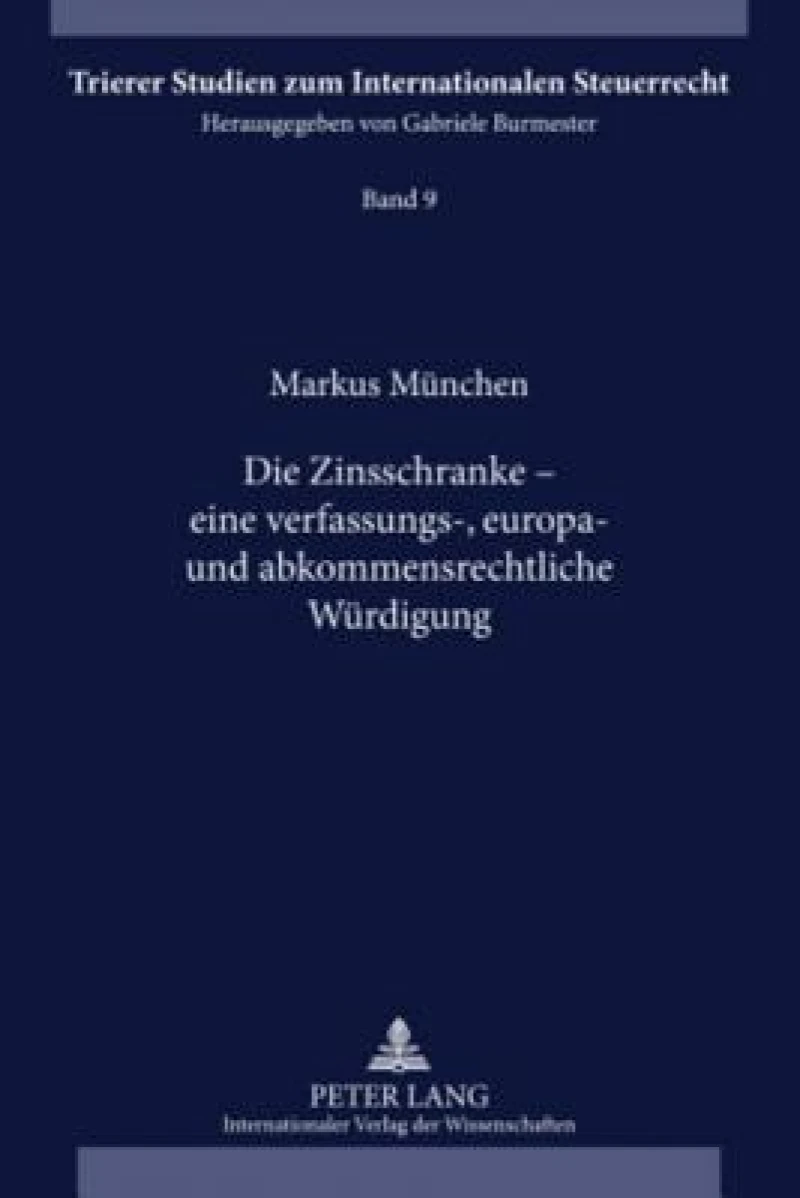 Die Zinsschranke – eine verfassungs-, europa- und abkommensrechtliche Wuerdigung