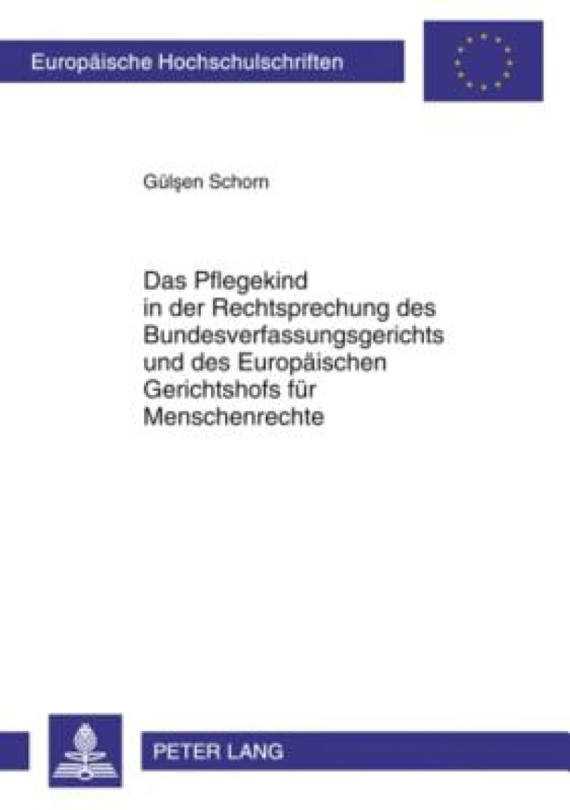 Das Pflegekind in der Rechtsprechung des Bundesverfassungsgerichts und des Europaeischen Gerichtshofs fuer Menschenrechte