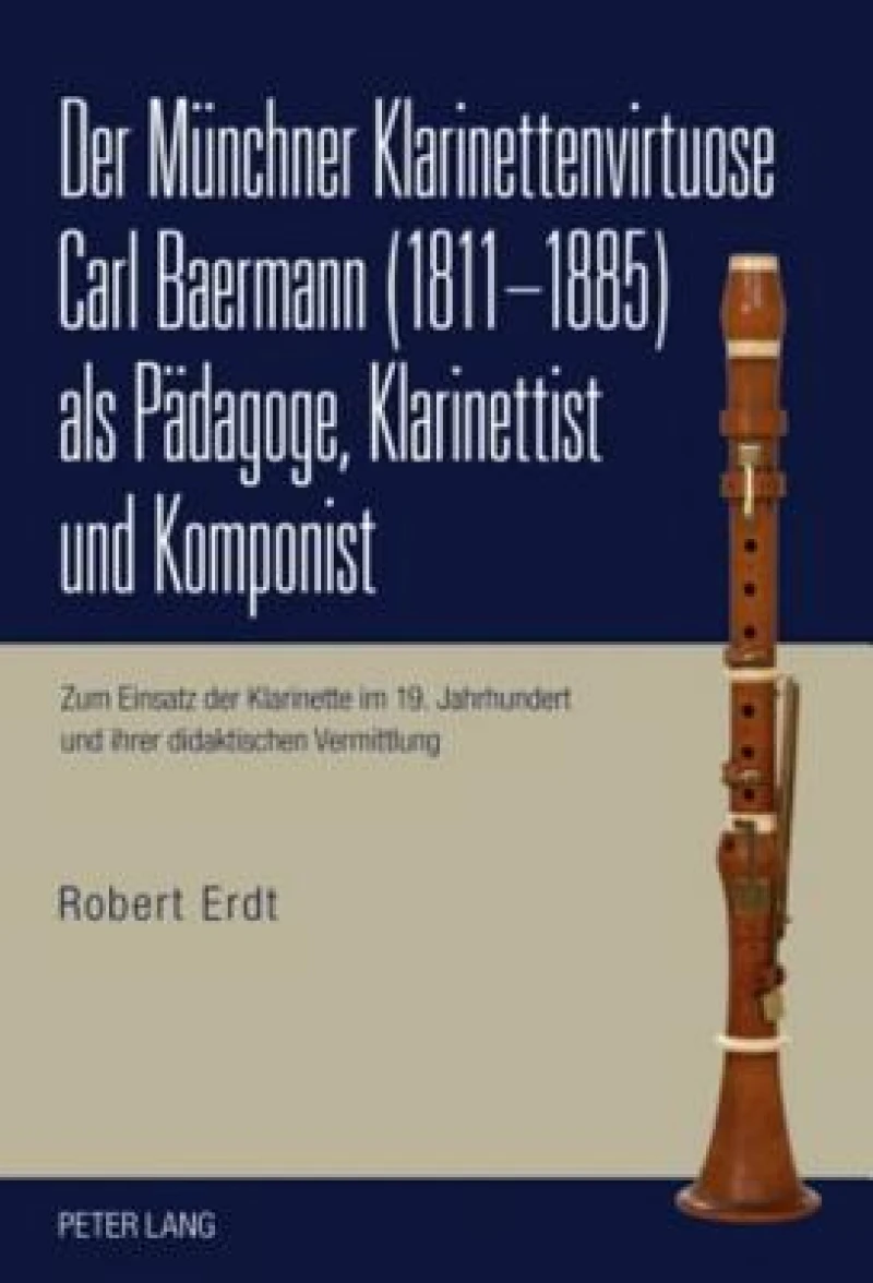 Der Muenchner Klarinettenvirtuose Carl Baermann (1811-1885) als Paedagoge, Klarinettist und Komponist