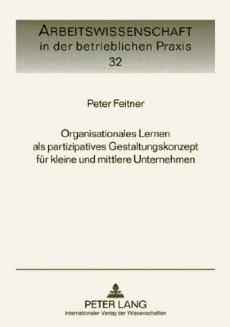 Organisationales Lernen als partizipatives Gestaltungskonzept fuer kleine und mittlere Unternehmen