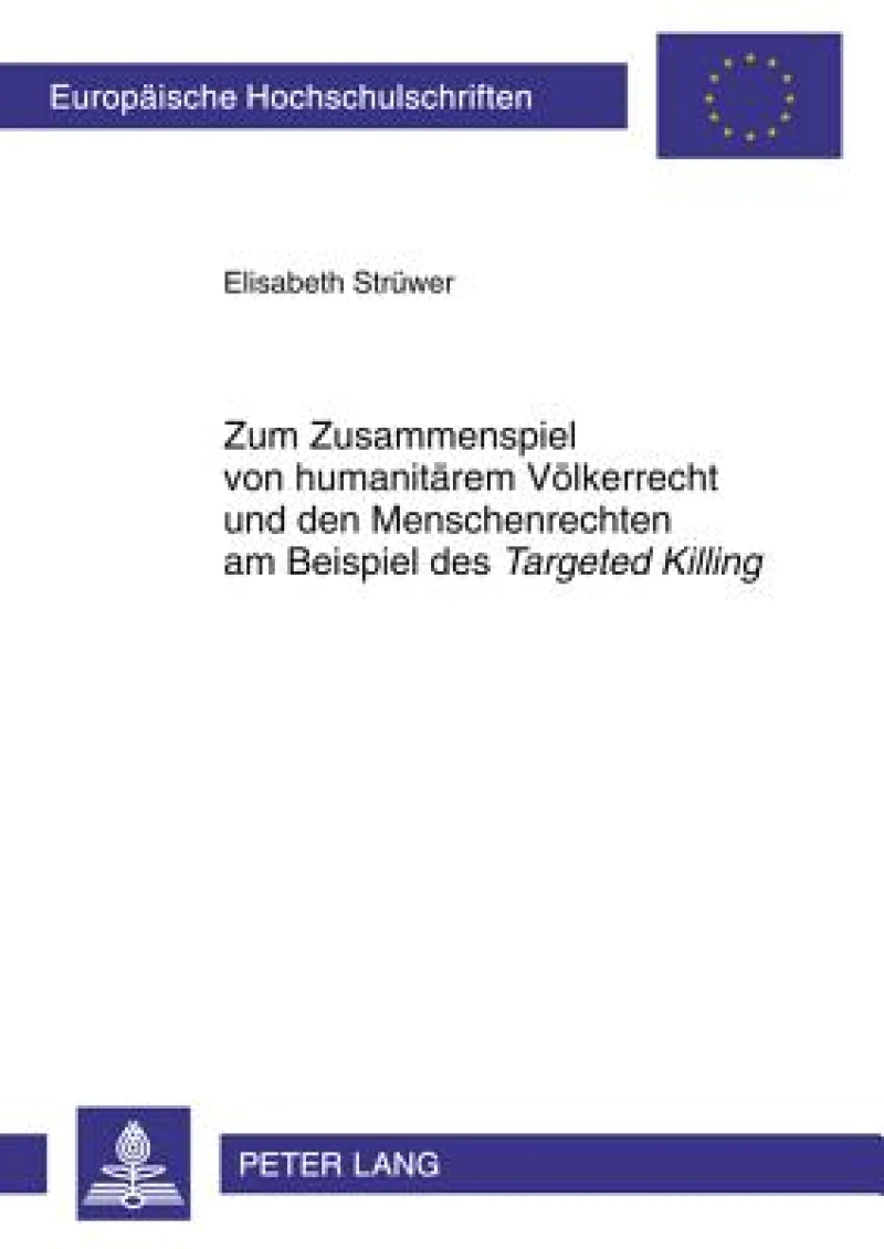 Zum Zusammenspiel von humanitaerem Voelkerrecht und den Menschenrechten am Beispiel des «Targeted Killing»