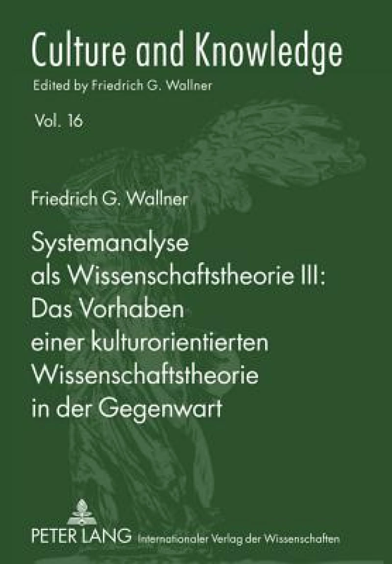 Systemanalyse als Wissenschaftstheorie III: - Das Vorhaben einer kulturorientierten Wissenschaftstheorie in der Gegenwart