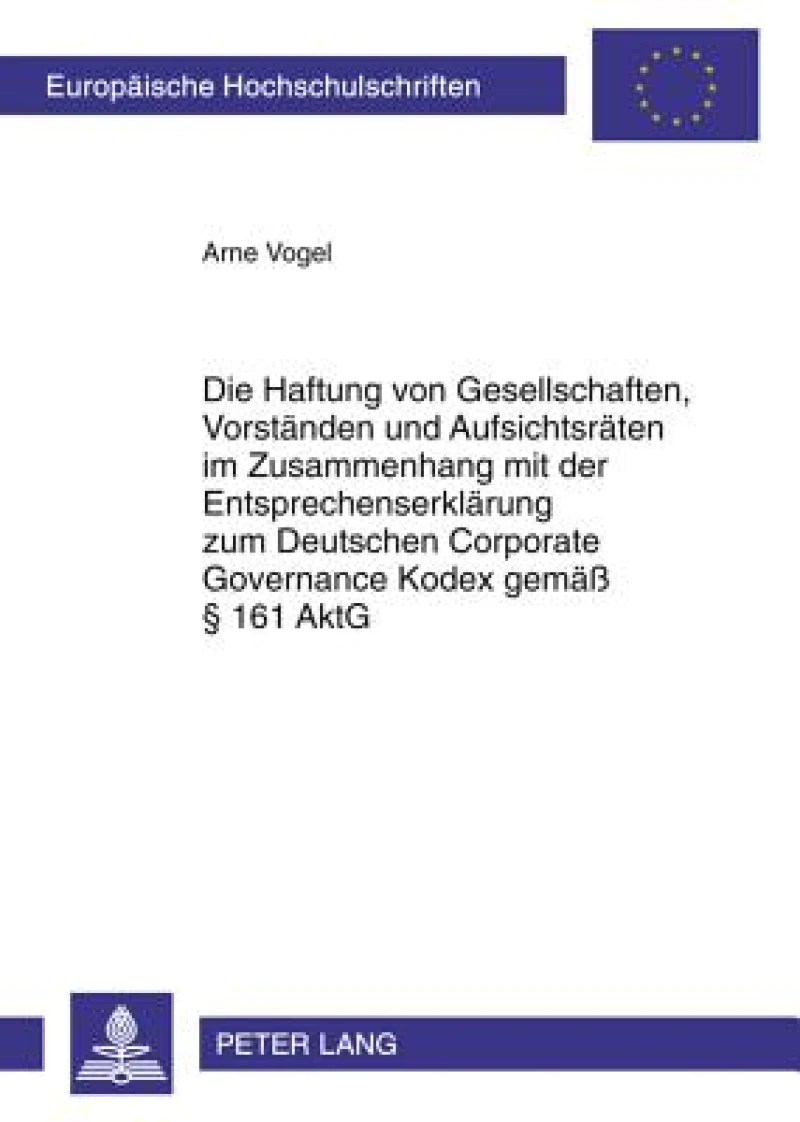 Die Haftung Von Gesellschaften, Vorstaenden Und Aufsichtsraeten Im Zusammenhang Mit Der Entsprechenserklaerung Zum Deutschen Corporate Governance Kodex Gemaeß § 161 Aktg