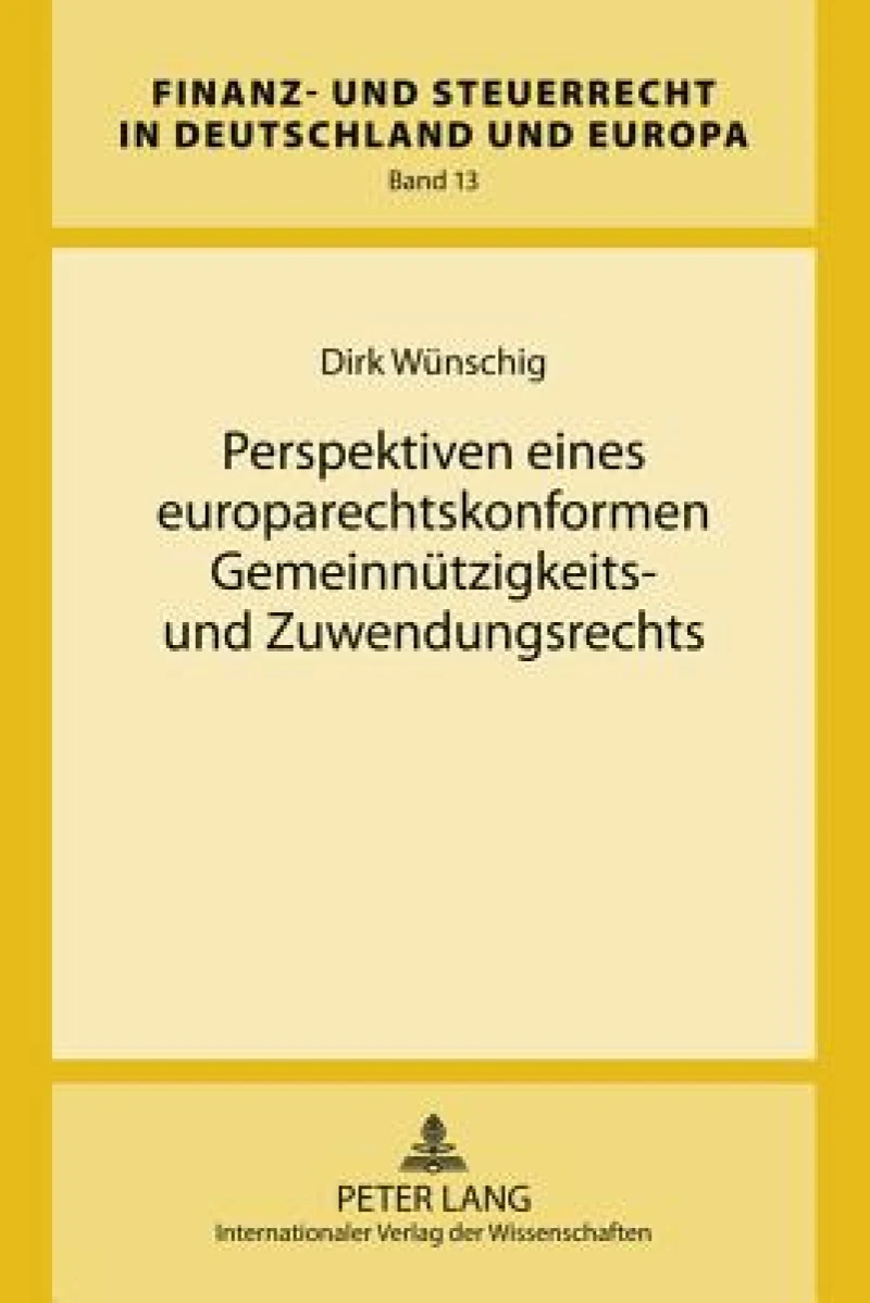 Perspektiven eines europarechtskonformen Gemeinnuetzigkeits- und Zuwendungsrechts