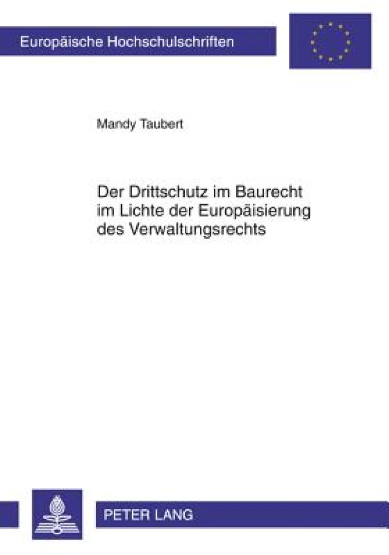 Der Drittschutz im Baurecht im Lichte der Europaeisierung des Verwaltungsrechts