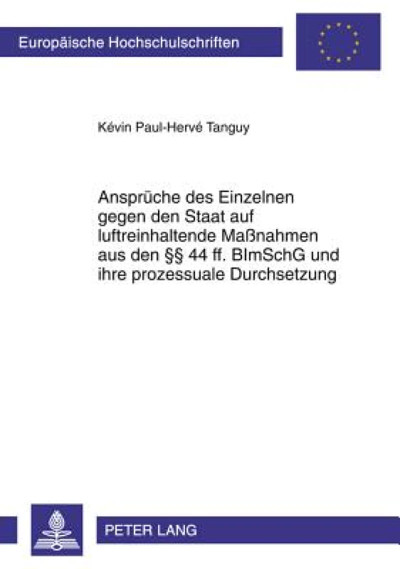 Ansprueche des Einzelnen gegen den Staat auf luftreinhaltende Maßnahmen aus den §§ 44 ff. BImSchG und ihre prozessuale Durchsetzung