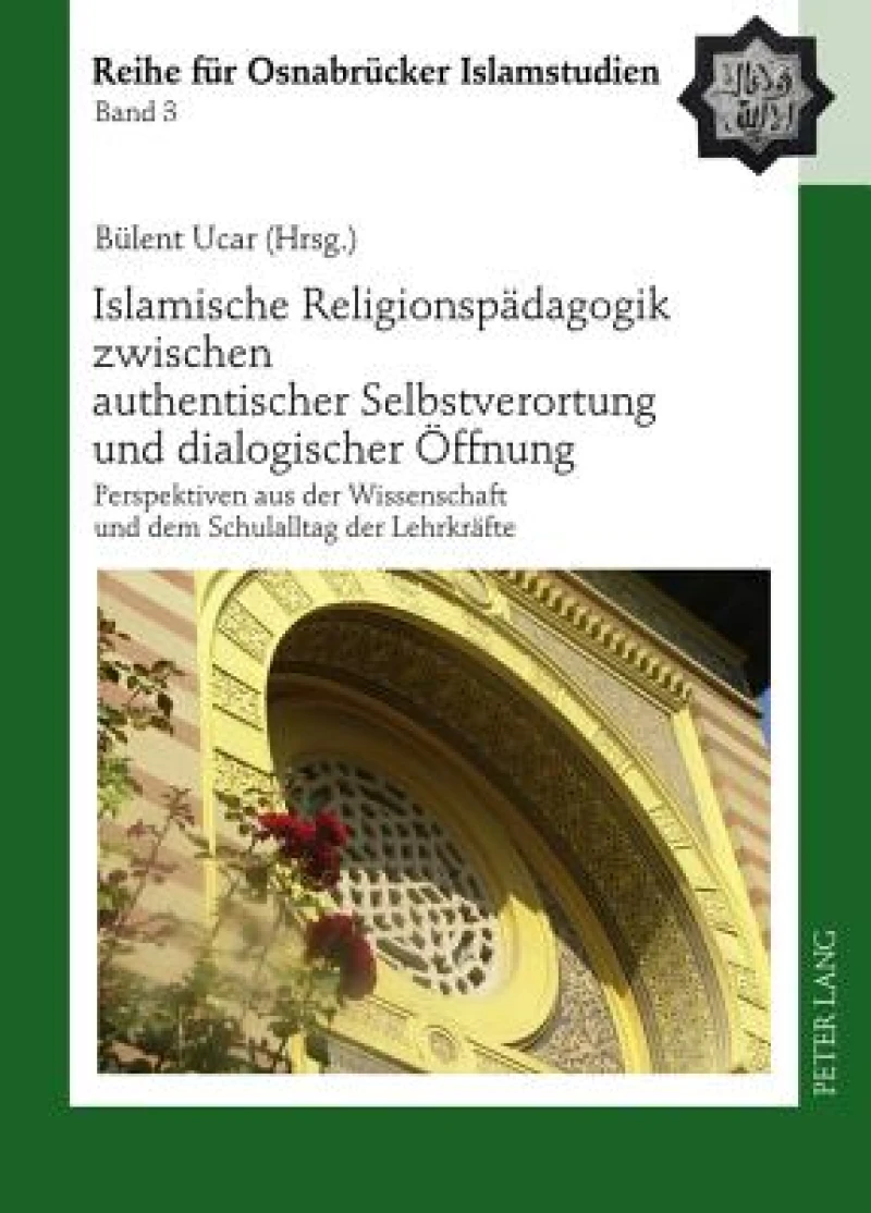 Islamische Religionspaedagogik zwischen authentischer Selbstverortung und dialogischer Oeffnung