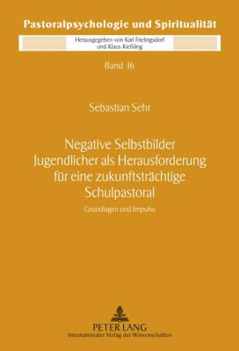 Negative Selbstbilder Jugendlicher als Herausforderung fuer eine zukunftstraechtige Schulpastoral