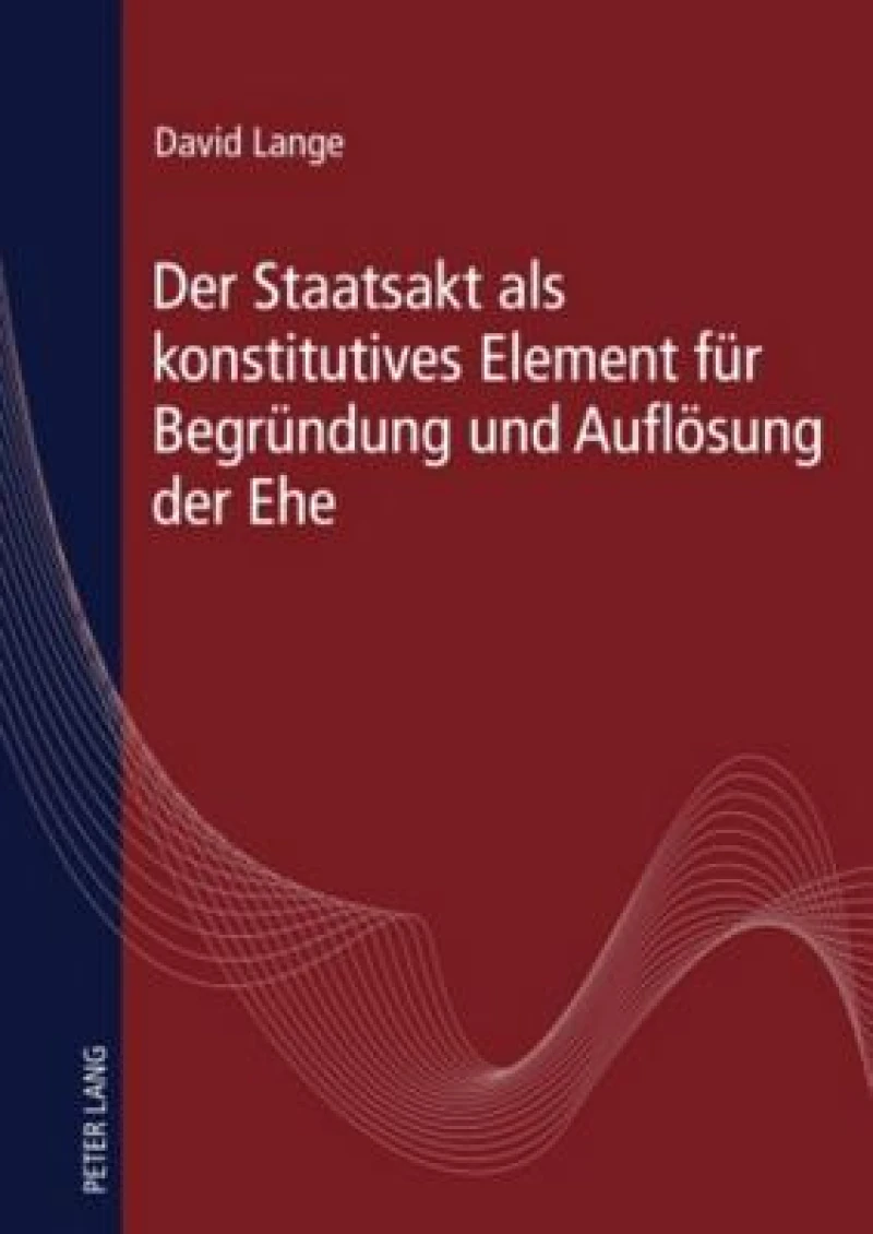 Der Staatsakt als konstitutives Element fuer Begruendung und Aufloesung der Ehe
