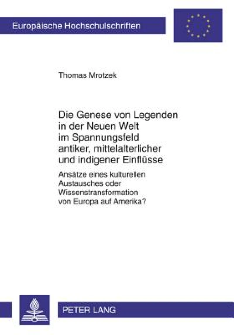 Die Genese von Legenden in der Neuen Welt im Spannungsfeld antiker, mittelalterlicher und indigener Einfluesse