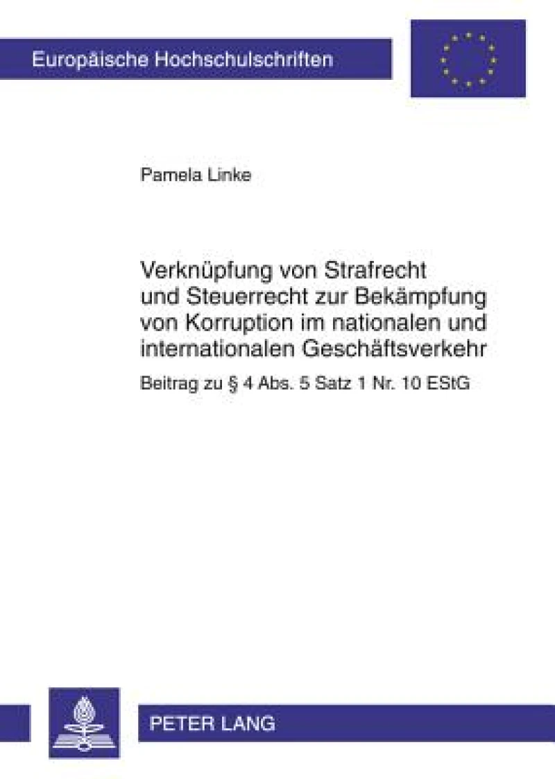 Verknuepfung von Strafrecht und Steuerrecht zur Bekaempfung von Korruption im nationalen und internationalen Geschaeftsverkehr