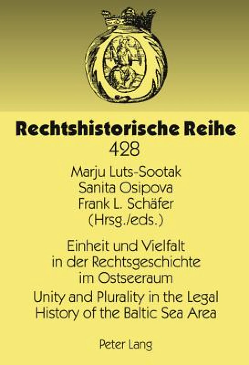 Einheit und Vielfalt in der Rechtsgeschichte im Ostseeraum- Unity and Plurality in the Legal History of the Baltic Sea Area