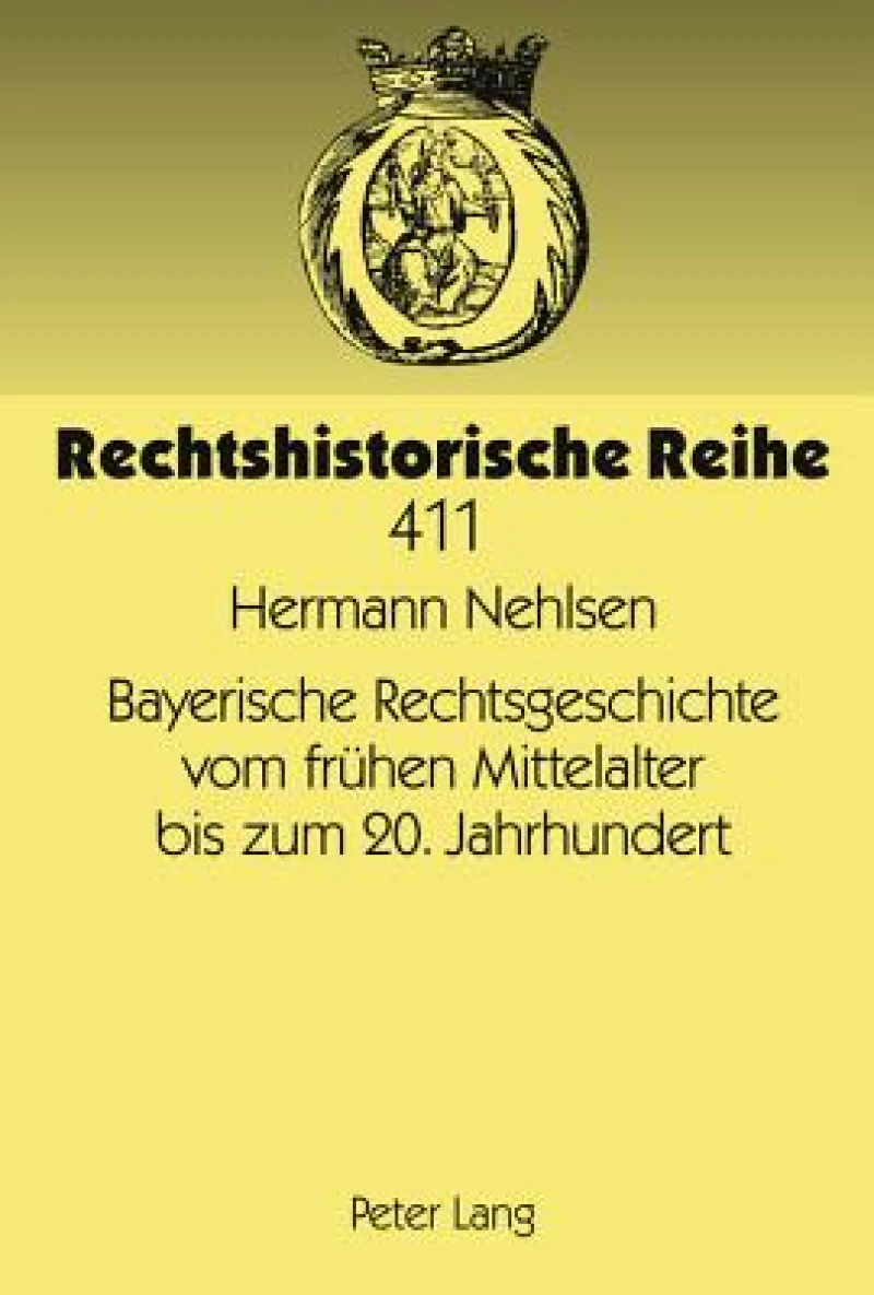 Bayerische Rechtsgeschichte vom fruehen Mittelalter bis zum 20. Jahrhundert