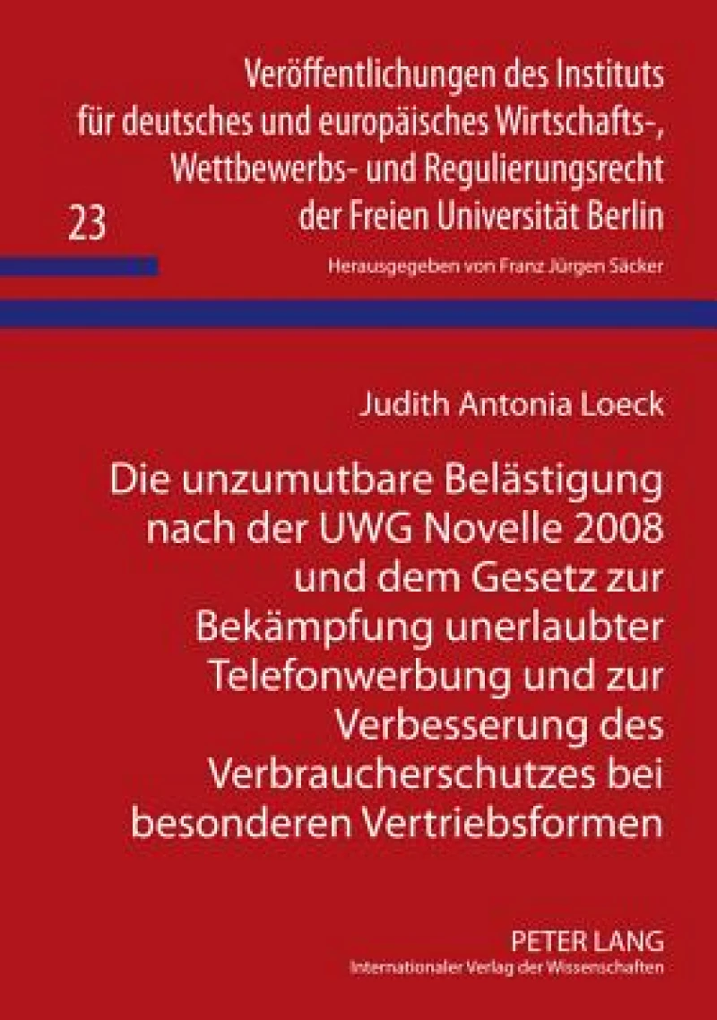 Die unzumutbare Belaestigung nach der UWG Novelle 2008 und dem Gesetz zur Bekaempfung unerlaubter Telefonwerbung und zur Verbesserung des Verbraucherschutzes bei besonderen Vertriebsformen