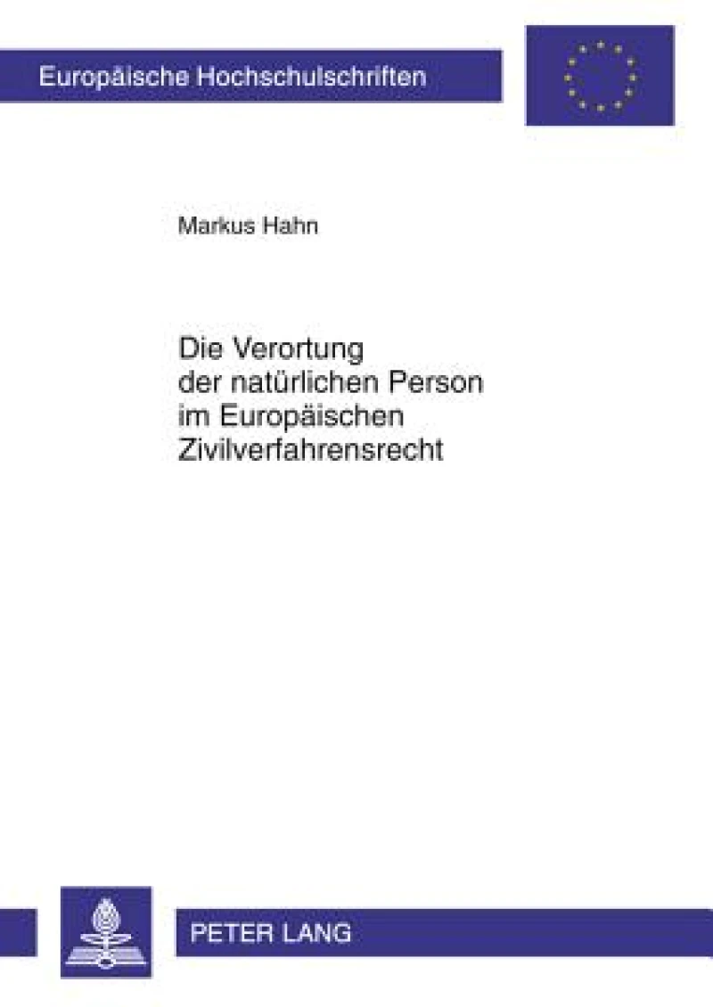 Die Verortung der natuerlichen Person im Europaeischen Zivilverfahrensrecht