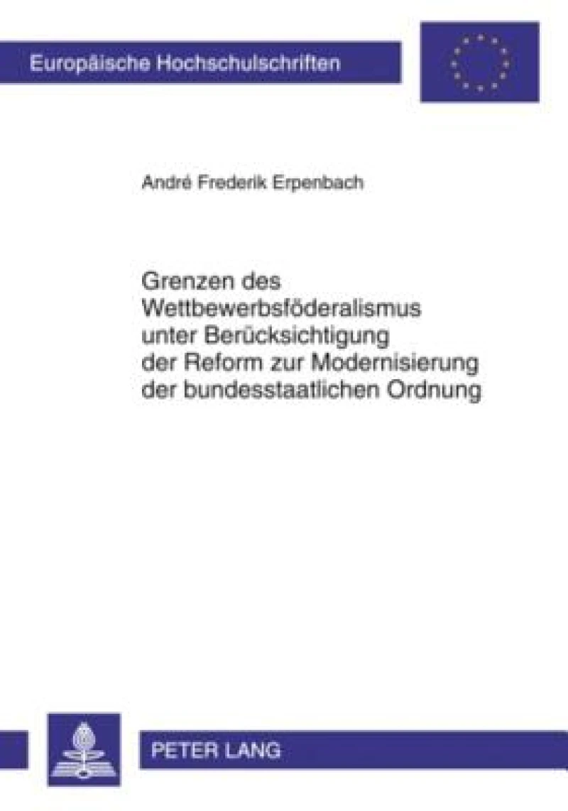 Grenzen des Wettbewerbsfoederalismus unter Beruecksichtigung der Reform zur Modernisierung der bundesstaatlichen Ordnung
