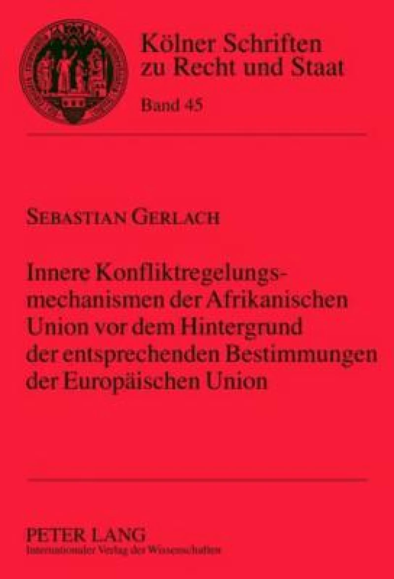 Innere Konfliktregelungsmechanismen der Afrikanischen Union vor dem Hintergrund der entsprechenden Bestimmungen der Europaeischen Union