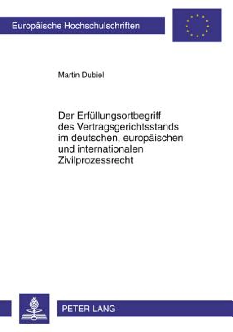 Der Erfuellungsortbegriff des Vertragsgerichtsstands im deutschen, europaeischen und internationalen Zivilprozessrecht