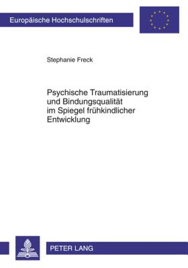 Psychische Traumatisierung und Bindungsqualitaet im Spiegel fruehkindlicher Entwicklung