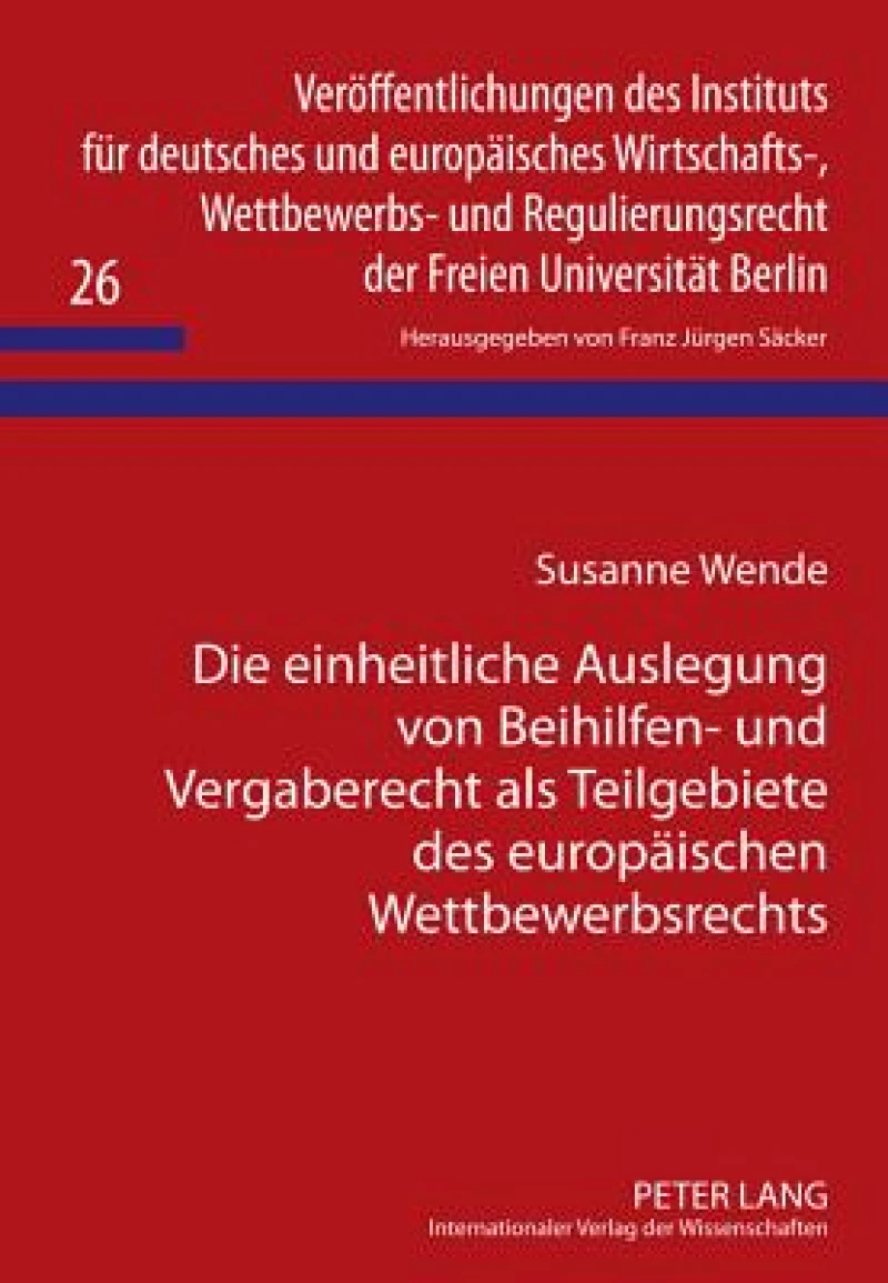 Die einheitliche Auslegung von Beihilfen- und Vergaberecht als Teilgebiete des europaeischen Wettbewerbsrechts