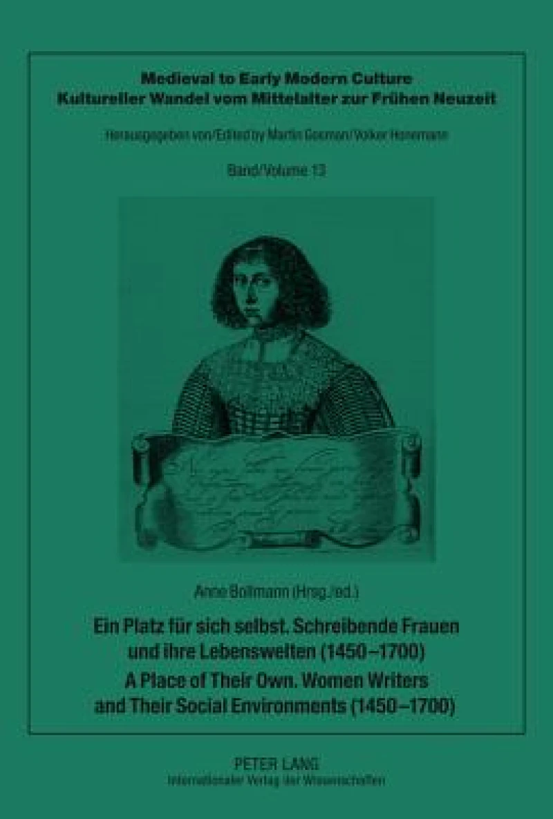 Ein Platz fuer sich selbst. Schreibende Frauen und ihre Lebenswelten (1450-1700). A Place of Their Own. Women Writers and Their Social Environments (1450-1700)