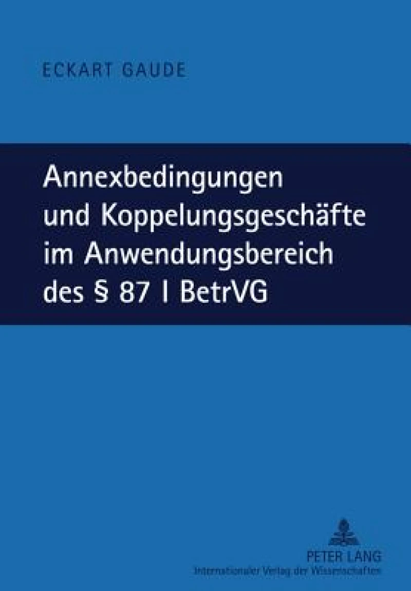 Annexbedingungen und Koppelungsgeschaefte im Anwendungsbereich des § 87 I BetrVG