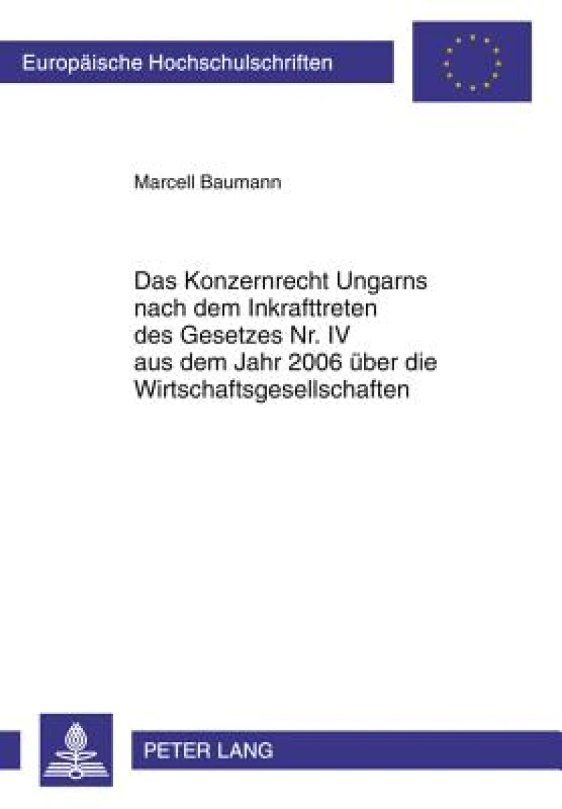 Das Konzernrecht Ungarns nach dem Inkrafttreten des Gesetzes Nr. IV aus dem Jahr 2006 ueber die Wirtschaftsgesellschaften