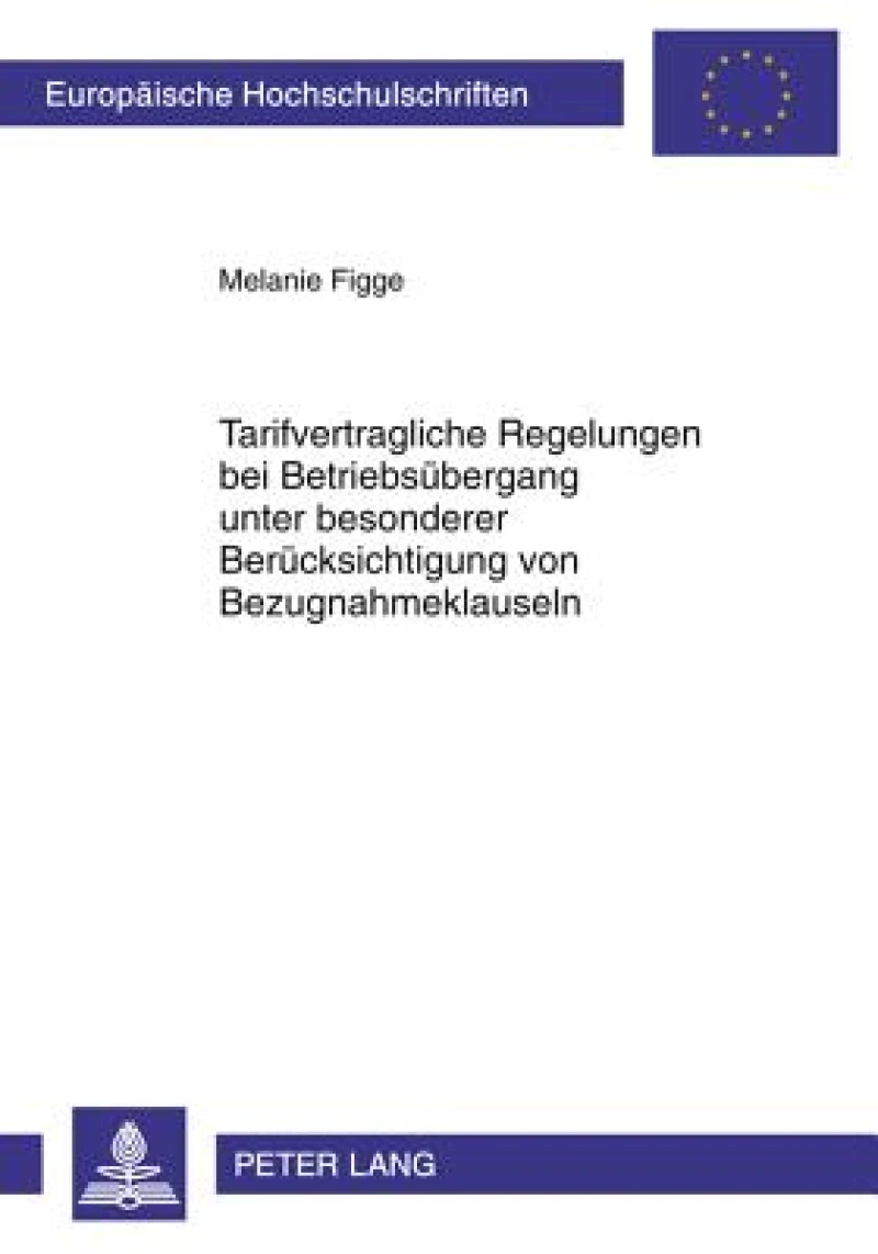 Tarifvertragliche Regelungen bei Betriebsuebergang unter besonderer Beruecksichtigung von Bezugnahmeklauseln