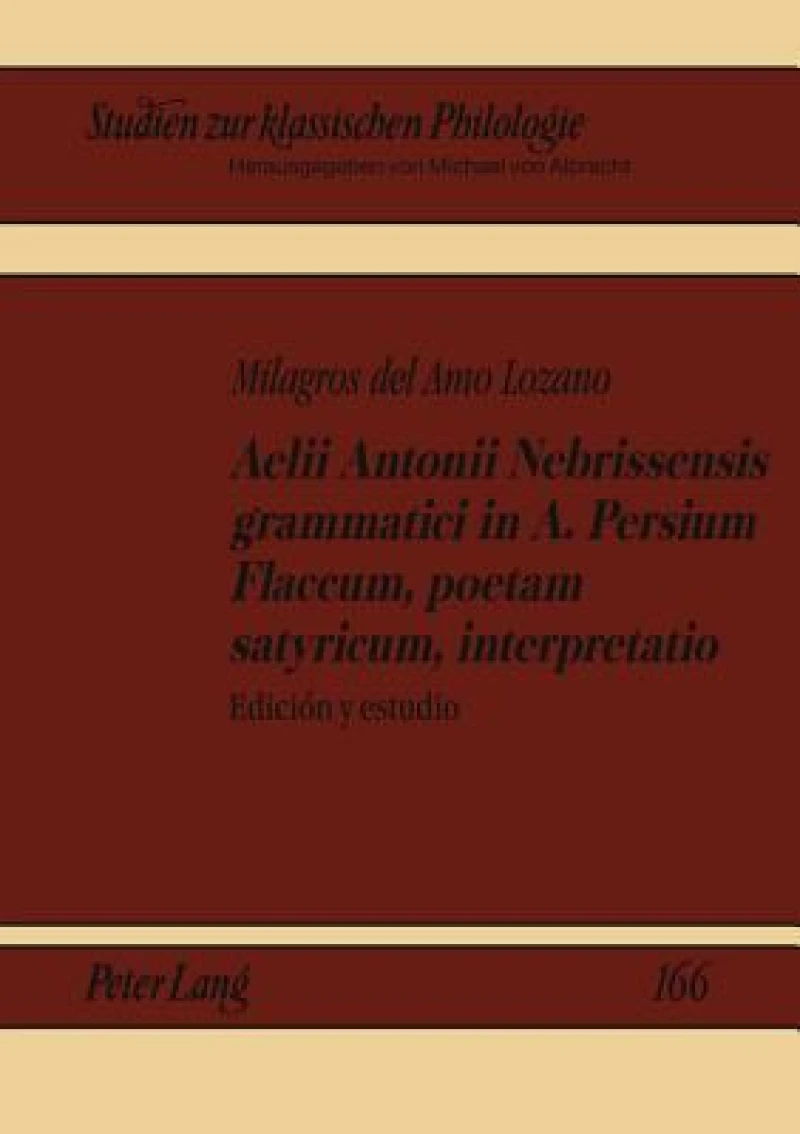 Aelii Antonii Nebrissensis Grammatici in A. Persium Flaccum, Poetam Satyricum, Interpretatio