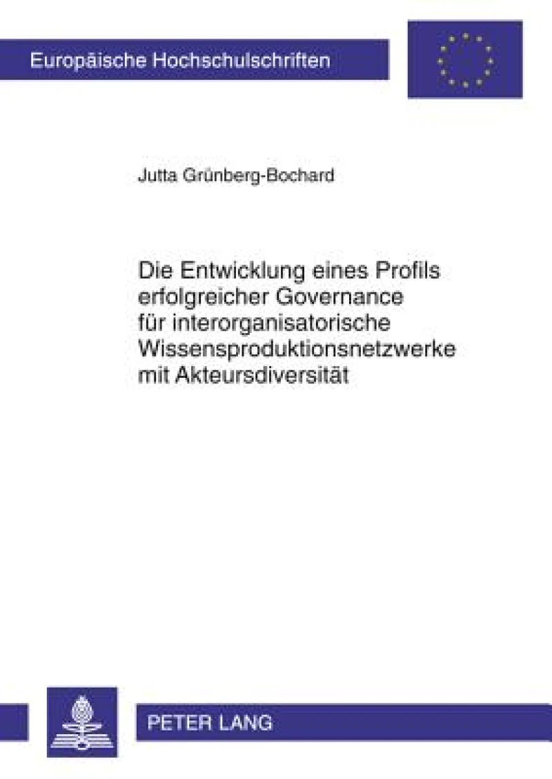 Die Entwicklung eines Profils erfolgreicher Governance fuer interorganisatorische Wissensproduktionsnetzwerke mit Akteursdiversitaet