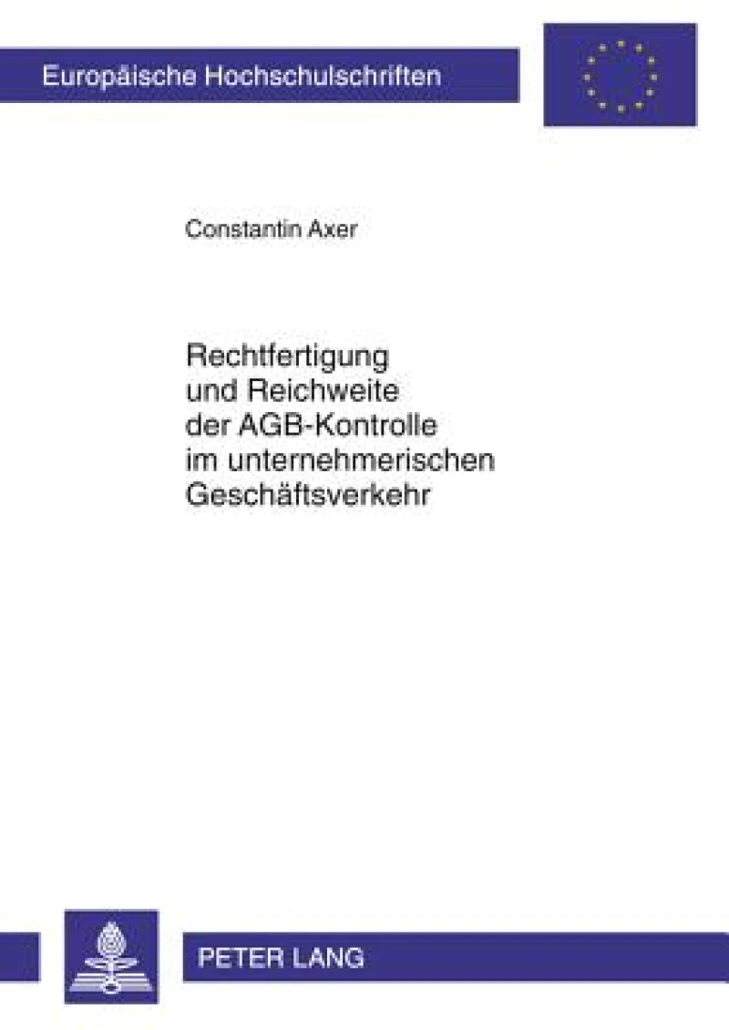 Rechtfertigung und Reichweite der AGB-Kontrolle im unternehmerischen Geschaeftsverkehr