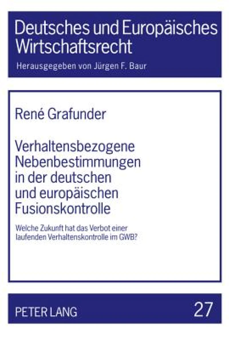 Verhaltensbezogene Nebenbestimmungen in der deutschen und europaeischen Fusionskontrolle