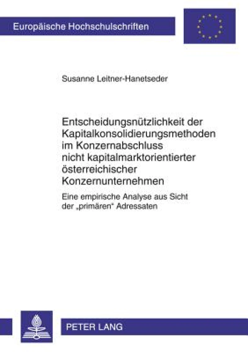 Entscheidungsnuetzlichkeit der Kapitalkonsolidierungsmethoden im Konzernabschluss nicht kapitalmarktorientierter oesterreichischer Konzernunternehmen