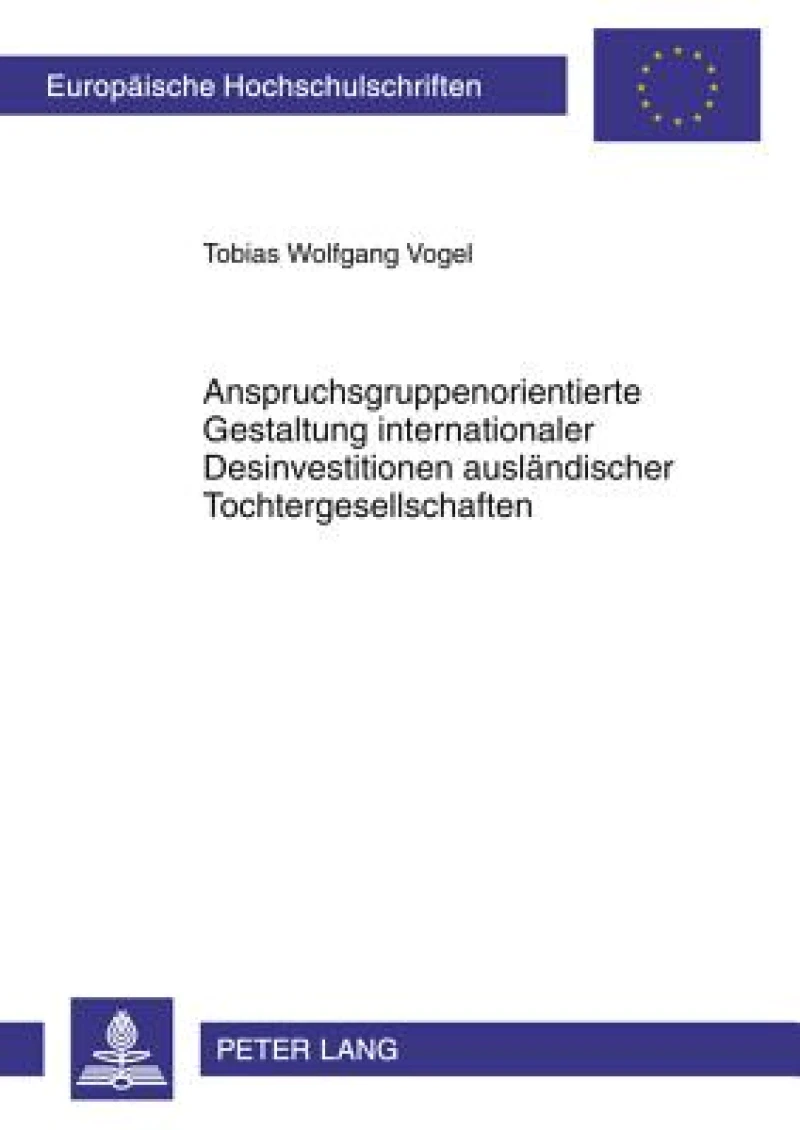 Anspruchsgruppenorientierte Gestaltung internationaler Desinvestitionen auslaendischer Tochtergesellschaften