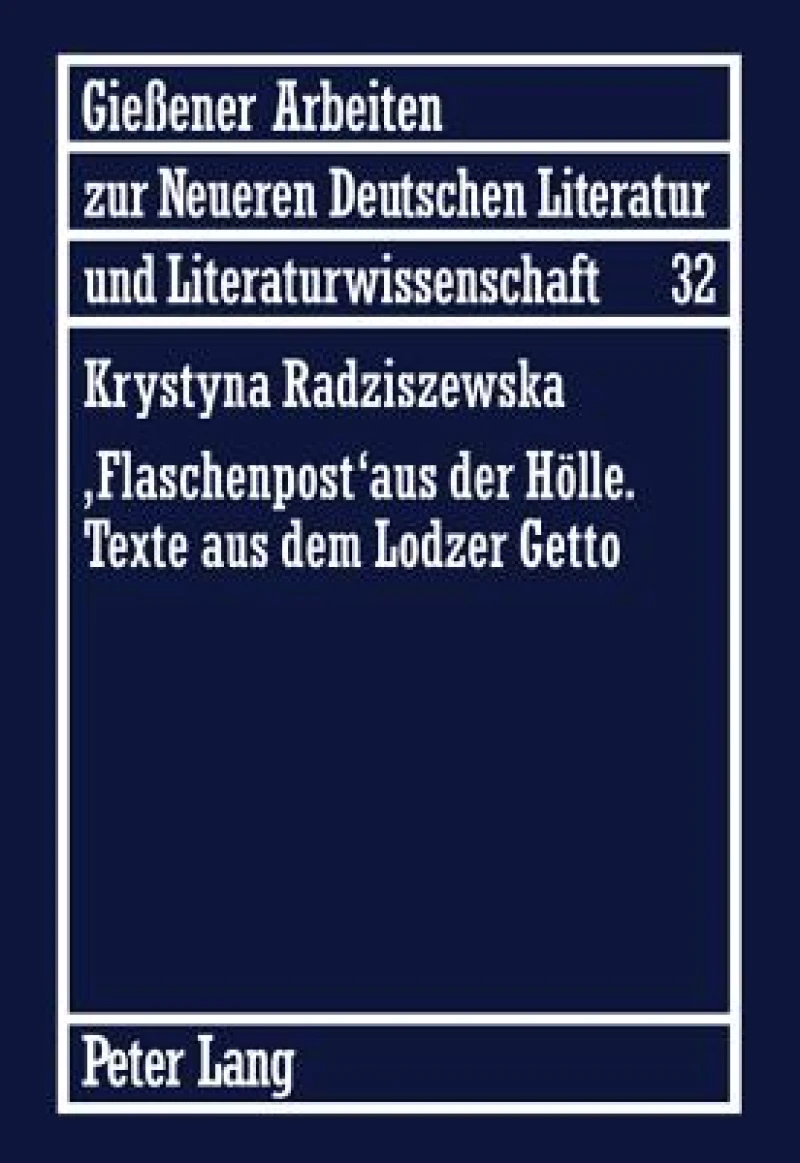 «Flaschenpost» aus der Hoelle. Texte aus dem Lodzer Getto