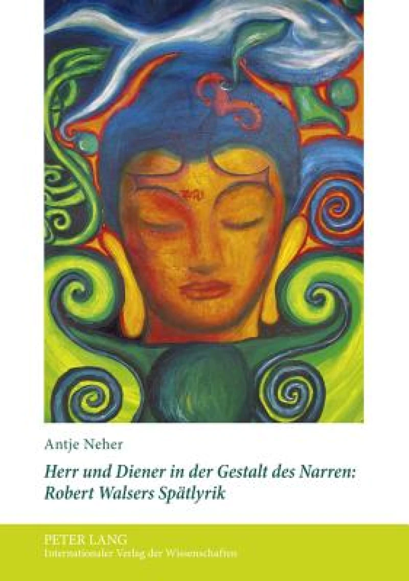 Herr und Diener in der Gestalt des Narren: Robert Walsers Spaetlyrik